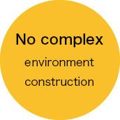 No complex environment construction